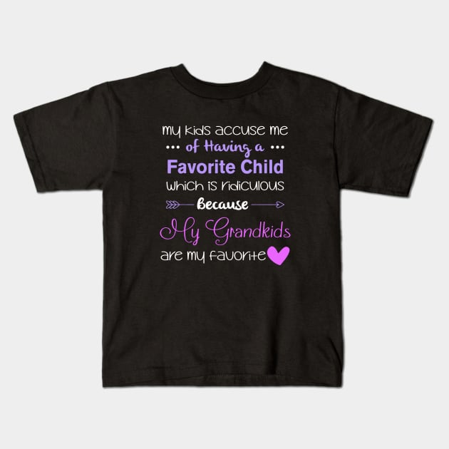 My Kids Accuse Mu Of Having A Favorite Child Whic Is Ridiculous Because My Grandkids Are My Favorite Daughter Kids T-Shirt by erbedingsanchez